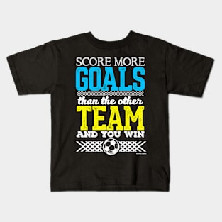 Score More Goals Than The Other Team And Win Kids T-Shirt